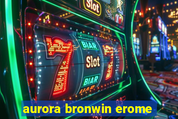 aurora bronwin erome